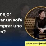 tapizar un sofá o comprar uno nuevo